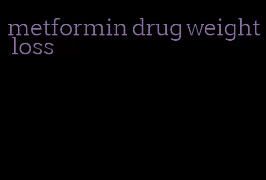 metformin drug weight loss