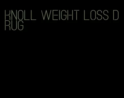 knoll weight loss drug