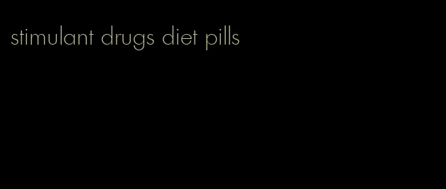 stimulant drugs diet pills