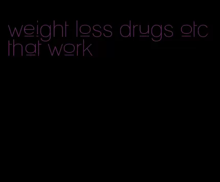 weight loss drugs otc that work
