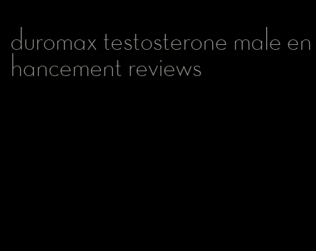duromax testosterone male enhancement reviews