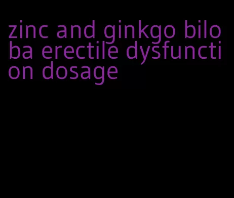zinc and ginkgo biloba erectile dysfunction dosage