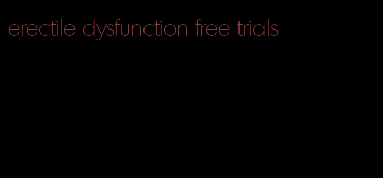 erectile dysfunction free trials