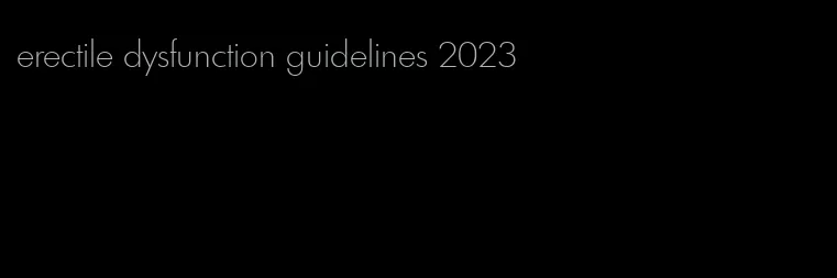 erectile dysfunction guidelines 2023
