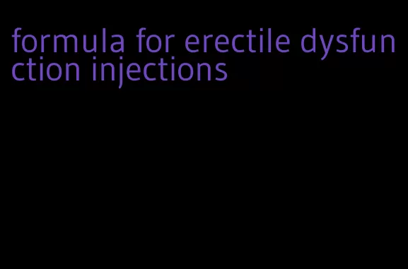 formula for erectile dysfunction injections