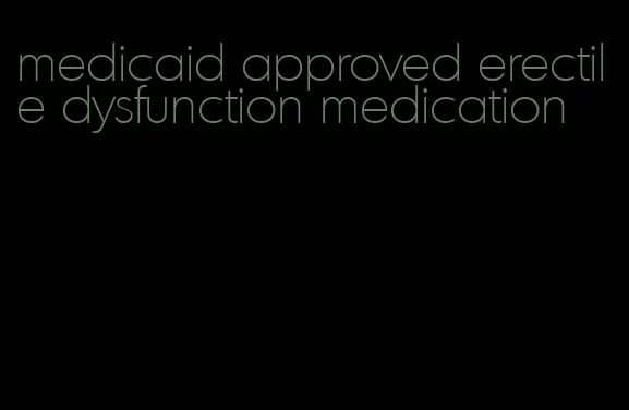 medicaid approved erectile dysfunction medication