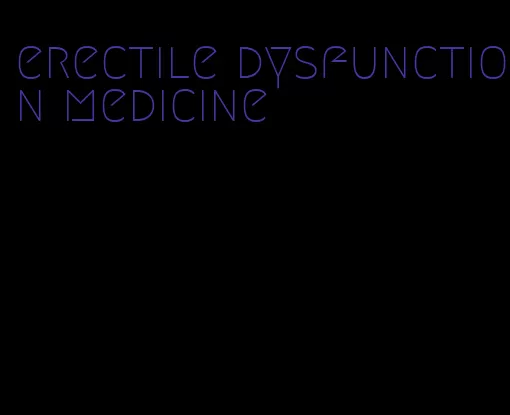 erectile dysfunction medicine