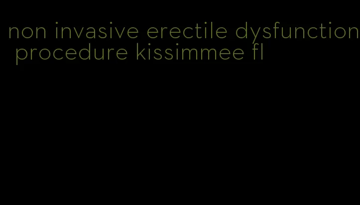 non invasive erectile dysfunction procedure kissimmee fl