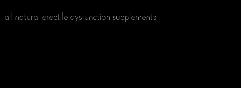 all natural erectile dysfunction supplements