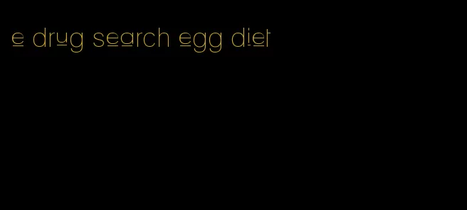 e drug search egg diet