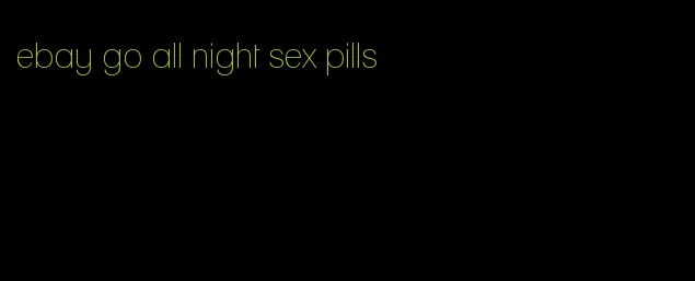 ebay go all night sex pills