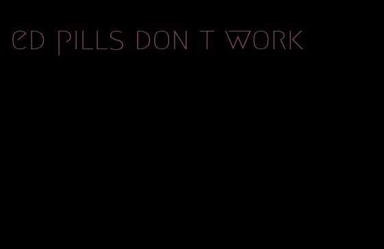ed pills don t work