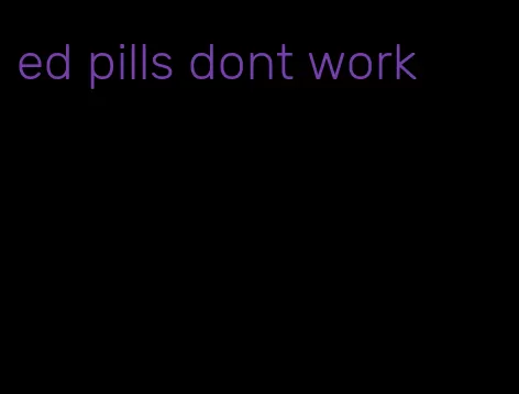 ed pills dont work