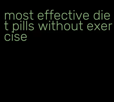 most effective diet pills without exercise