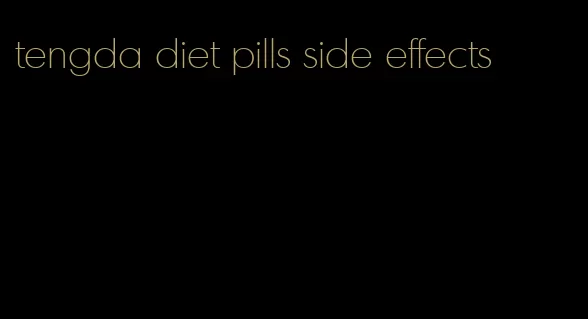 tengda diet pills side effects