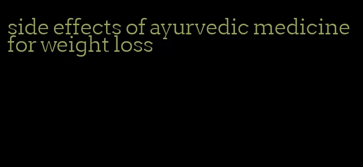 side effects of ayurvedic medicine for weight loss