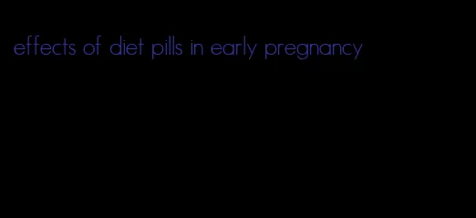 effects of diet pills in early pregnancy