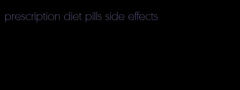prescription diet pills side effects