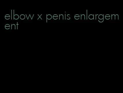 elbow x penis enlargement
