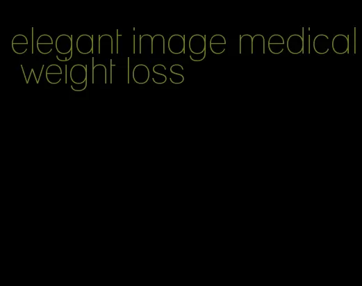 elegant image medical weight loss