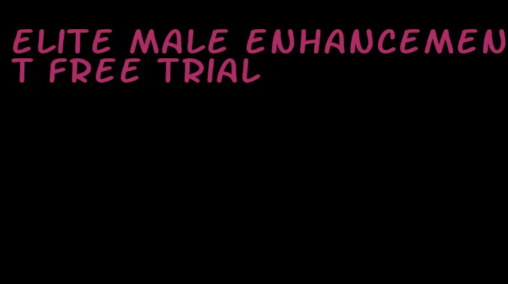 elite male enhancement free trial