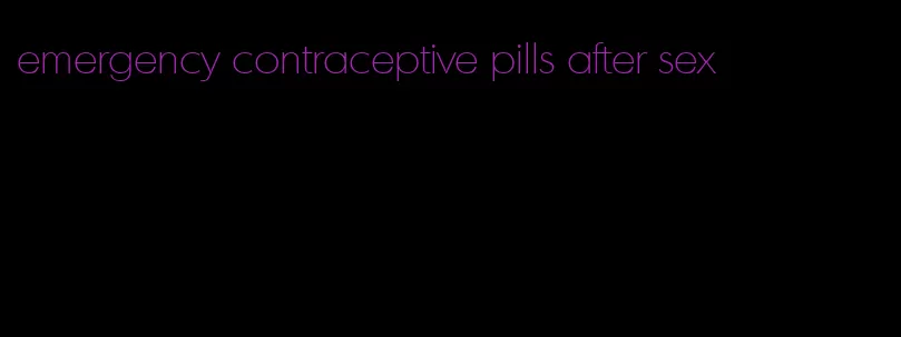 emergency contraceptive pills after sex