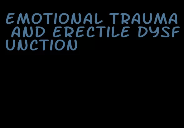 emotional trauma and erectile dysfunction