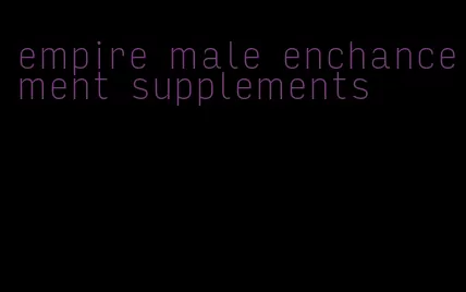 empire male enchancement supplements
