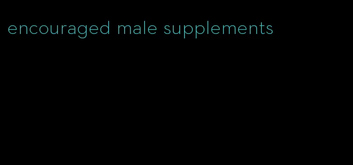 encouraged male supplements