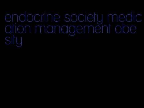 endocrine society medication management obesity