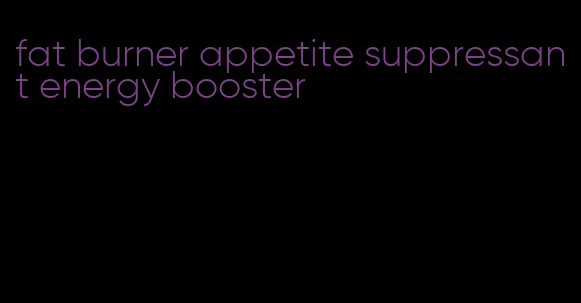 fat burner appetite suppressant energy booster