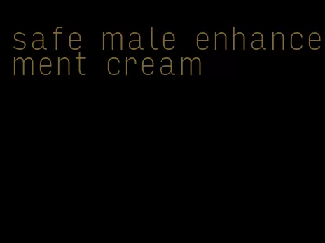 safe male enhancement cream