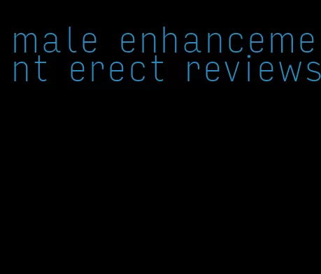 male enhancement erect reviews