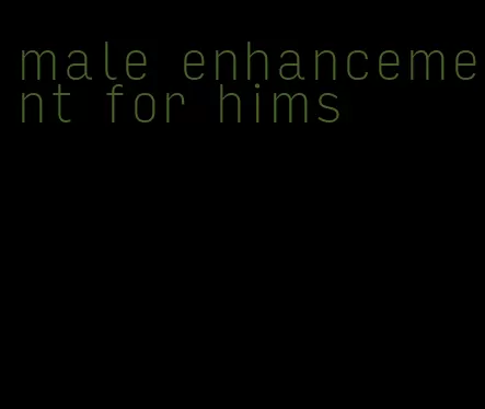 male enhancement for hims