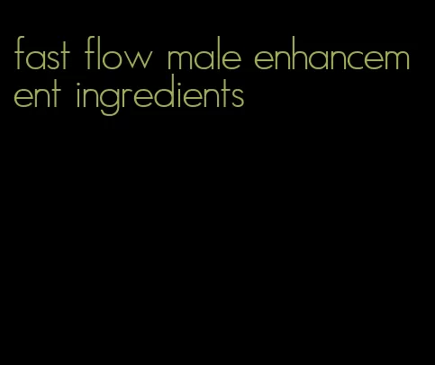 fast flow male enhancement ingredients