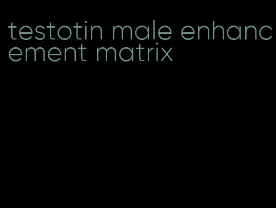 testotin male enhancement matrix