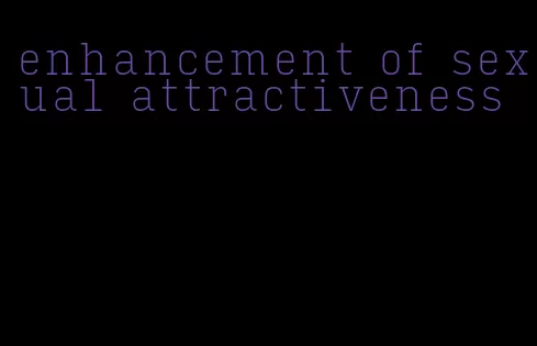 enhancement of sexual attractiveness