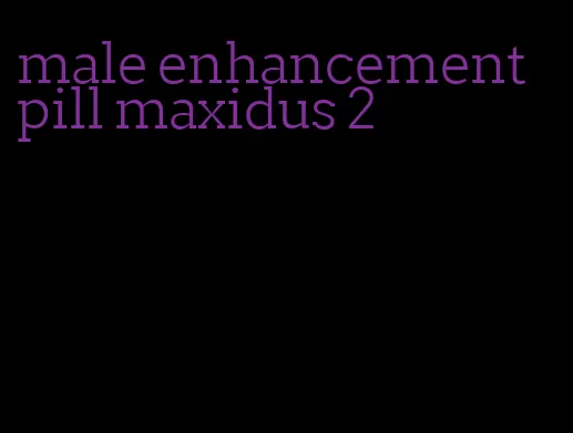 male enhancement pill maxidus 2