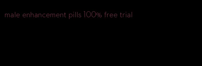 male enhancement pills 100% free trial