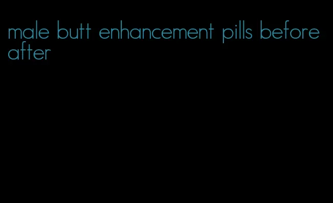 male butt enhancement pills before after