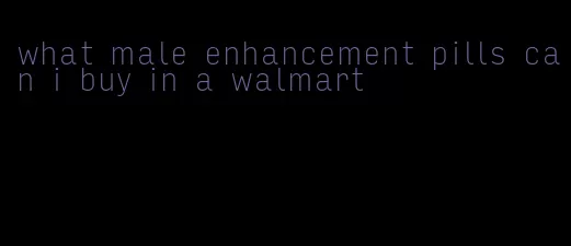 what male enhancement pills can i buy in a walmart