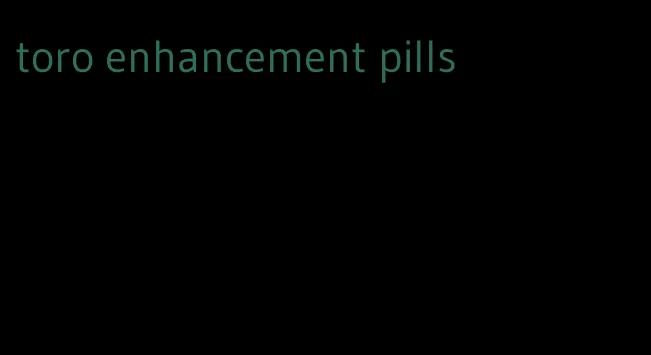 toro enhancement pills