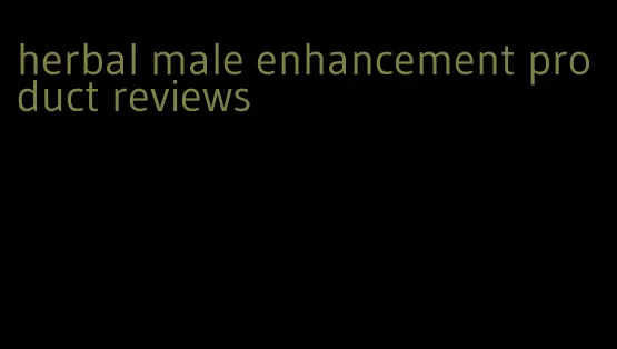 herbal male enhancement product reviews