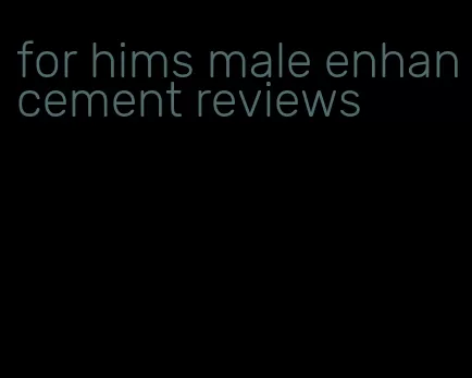 for hims male enhancement reviews