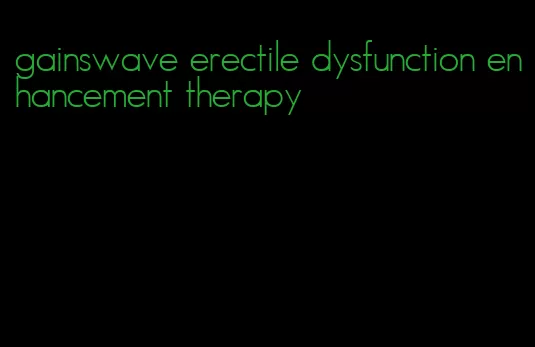 gainswave erectile dysfunction enhancement therapy