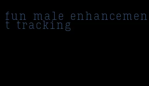 fun male enhancement tracking