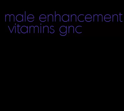 male enhancement vitamins gnc