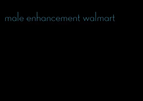 male enhancement walmart
