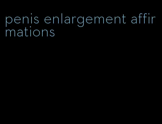 penis enlargement affirmations