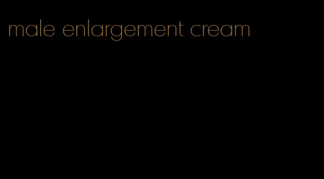 male enlargement cream